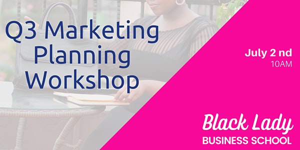 BLBS Q3 Marketing Planning Workshop July 2nd 10 AM EDT