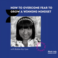 How to Overcome Fear to Grow a Winning Mindset - with Bobbie Kay Vyas
